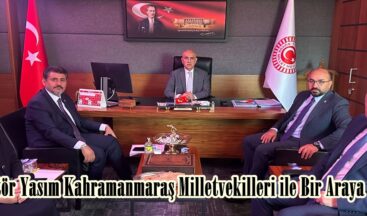 Rektör Yasım Kahramanmaraş Milletvekilleri ile Bir Araya Geldi.