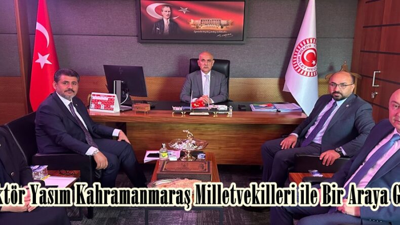 Rektör Yasım Kahramanmaraş Milletvekilleri ile Bir Araya Geldi.