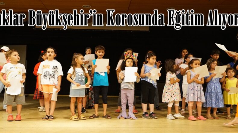 Çocuklar Büyükşehir’in Korosunda Eğitim Alıyor.