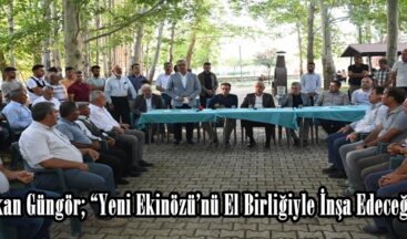 Başkan Güngör; “Yeni Ekinözü’nü El Birliğiyle İnşa Edeceğiz”