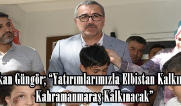 Başkan Güngör; “Yatırımlarımızla Elbistan Kalkınacak, Kahramanmaraş Kalkınacak”