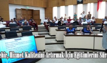 Büyükşehir, Hizmet Kalitesini Artırmak İçin Eğitimlerini Sürdürüyor.