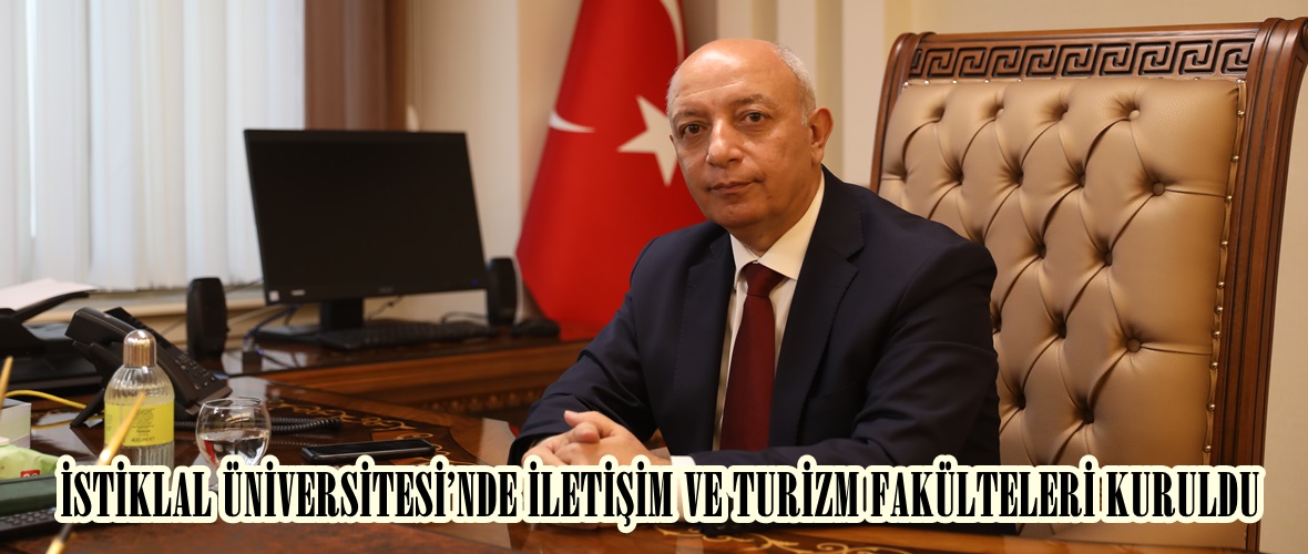 İSTİKLAL ÜNİVERSİTESİ’NDE İLETİŞİM VE TURİZM FAKÜLTELERİ KURULDU.