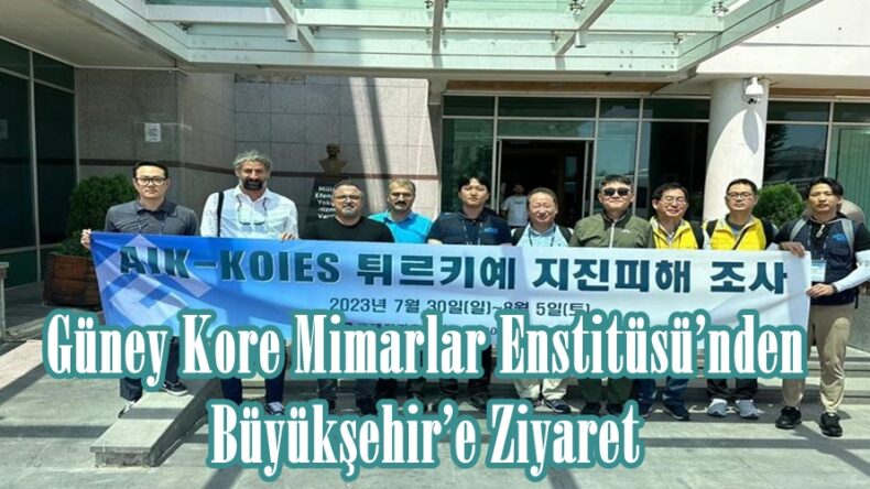 Güney Kore Mimarlar Enstitüsü’nden Büyükşehir’e Ziyaret.