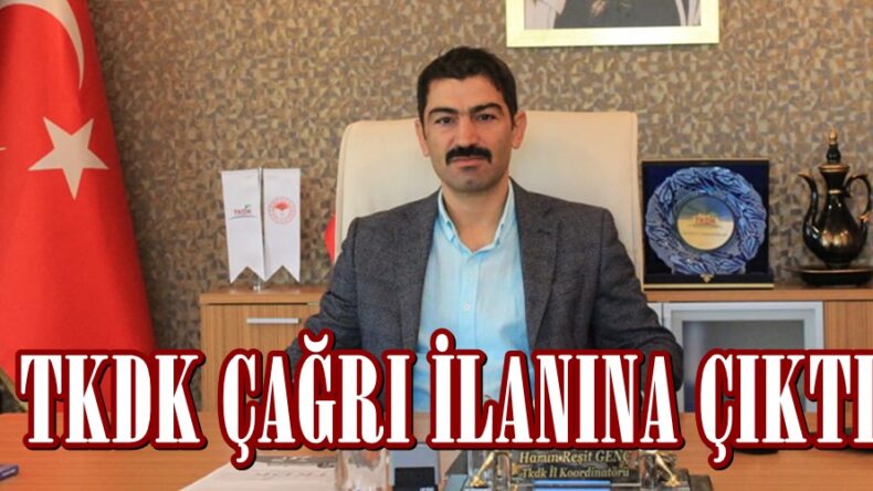 TKDK ÇAĞRI İLANINA ÇIKTI.