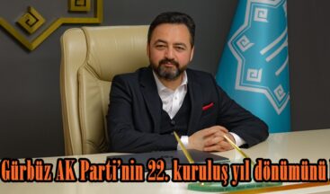 Başkan Gürbüz AK Parti’nin 22. kuruluş yıl dönümünü kutladı.