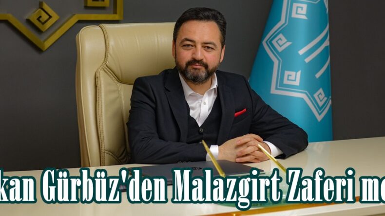 Başkan Gürbüz’den Malazgirt Zaferi mesajı.