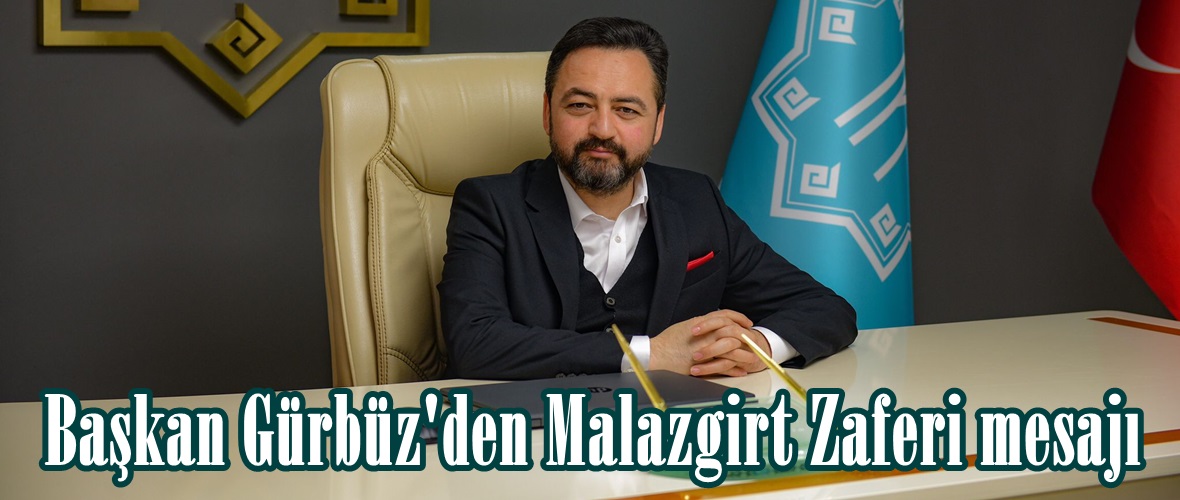 Başkan Gürbüz’den Malazgirt Zaferi mesajı.