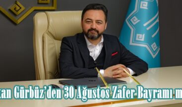 Başkan Gürbüz’den 30 Ağustos Zafer Bayramı mesajı.