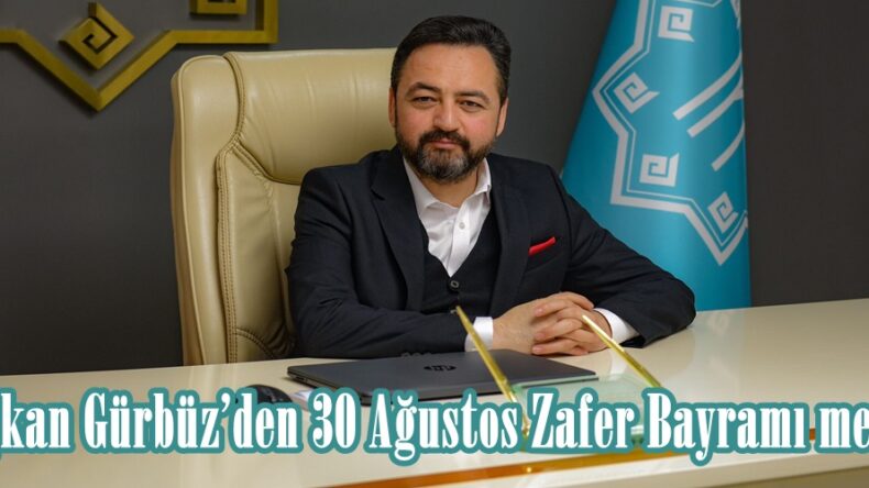 Başkan Gürbüz’den 30 Ağustos Zafer Bayramı mesajı.