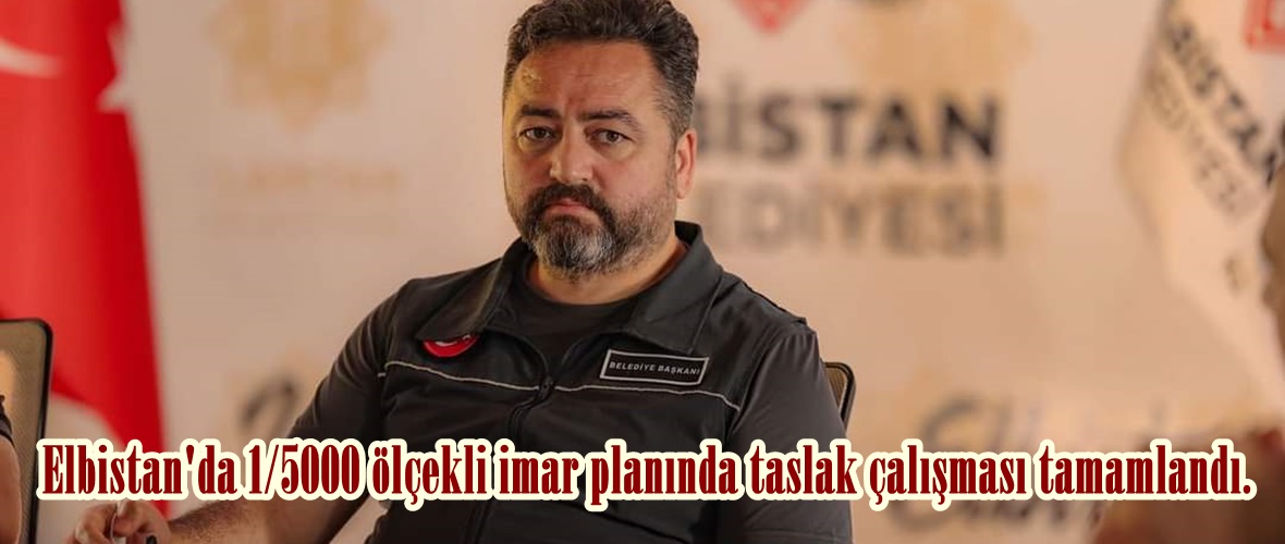 Elbistan’da 1/5000 ölçekli imar planında taslak çalışması tamamlandı.