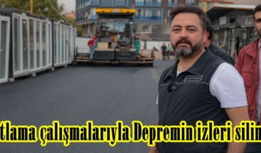 Asfaltlama çalışmalarıyla Depremin izleri siliniyor.