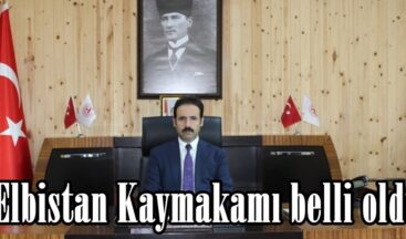 Elbistan Kaymakamı belli oldu.
