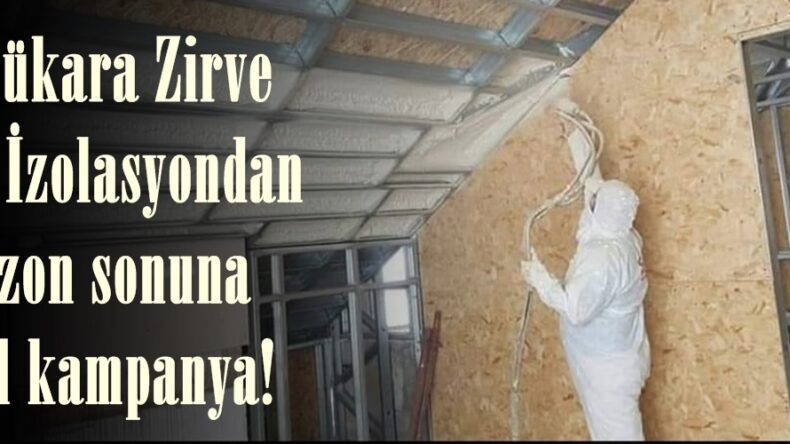 Gözükara Zirve Yapı İzolasyondan Sezon sonuna özel kampanya!