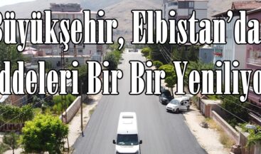 Büyükşehir, Elbistan’da Caddeleri Bir Bir Yeniliyor.