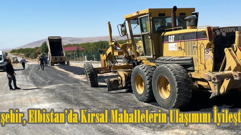Büyükşehir, Elbistan’da Kırsal Mahallelerin Ulaşımını İyileştiriyor.