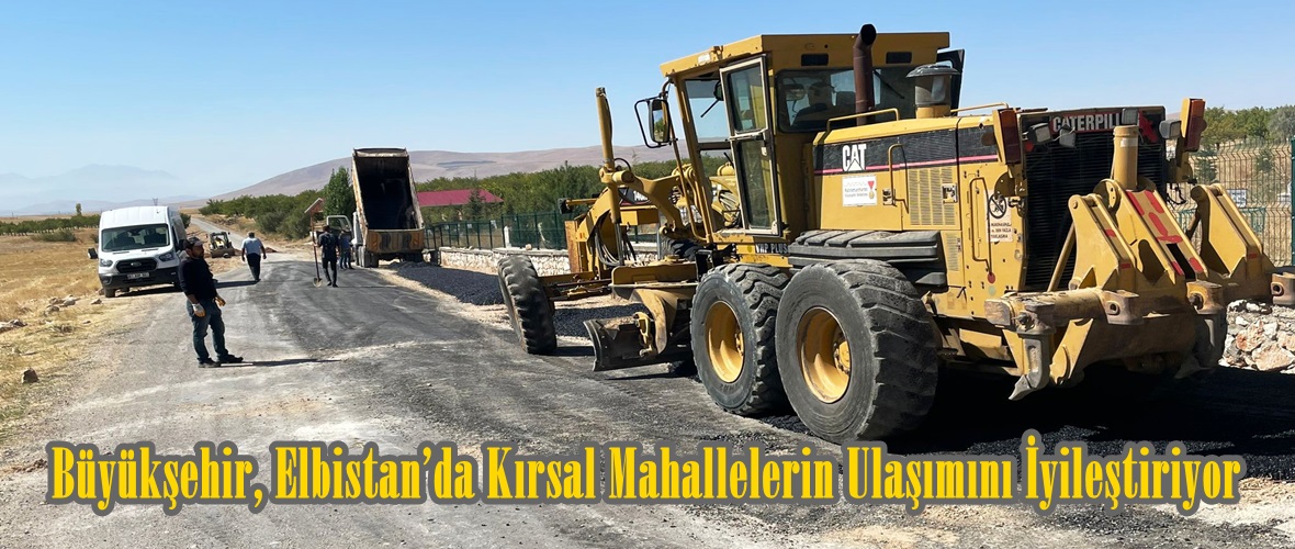 Büyükşehir, Elbistan’da Kırsal Mahallelerin Ulaşımını İyileştiriyor.