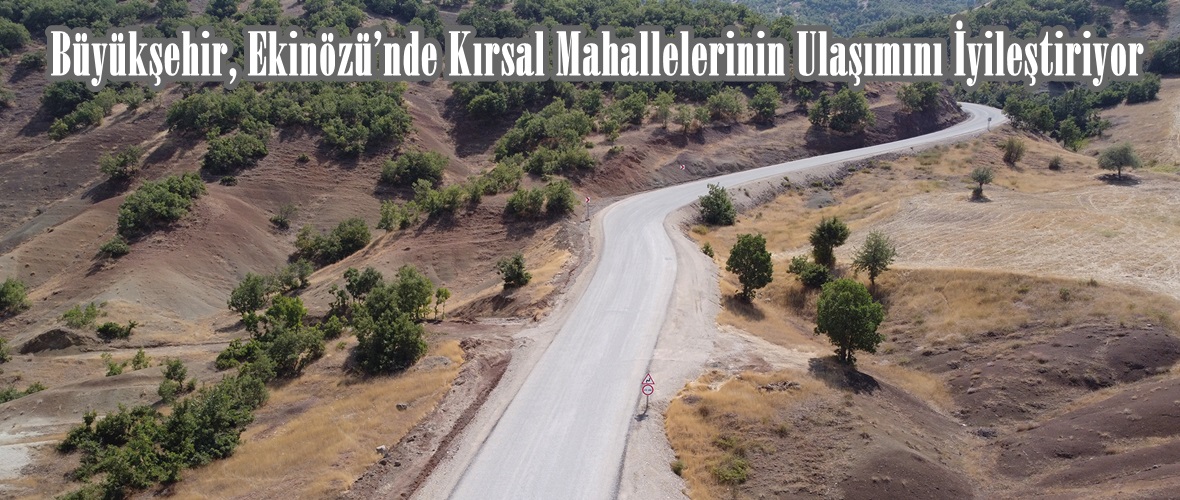 Büyükşehir, Ekinözü’nde Kırsal Mahallelerinin Ulaşımını İyileştiriyor.