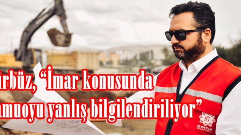 Gürbüz, “İmar konusunda kamuoyu yanlış bilgilendiriliyor”