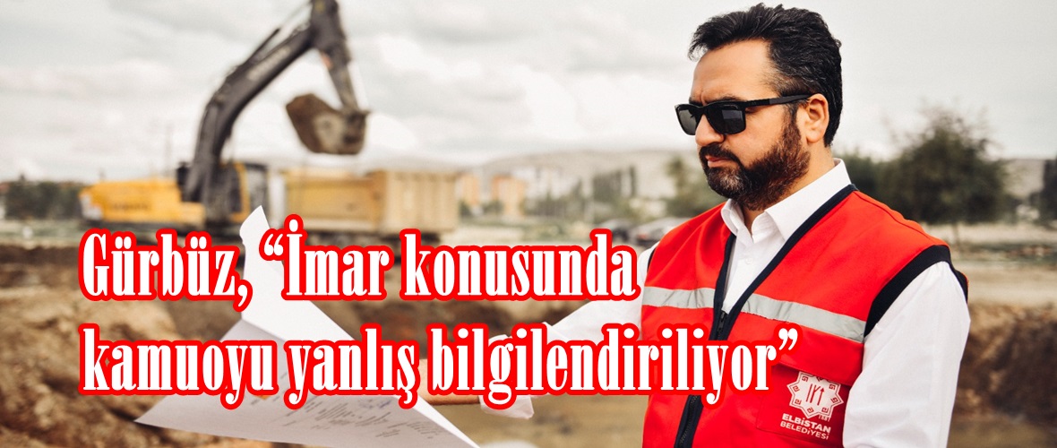 Gürbüz, “İmar konusunda kamuoyu yanlış bilgilendiriliyor”