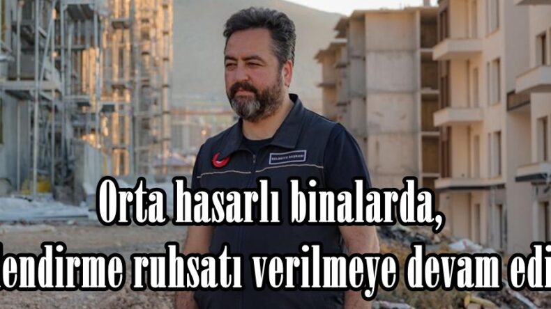 Orta hasarlı binalarda, güçlendirme ruhsatı verilmeye devam ediyor.