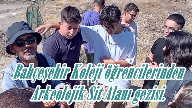 Bahçeşehir Koleji öğrencilerinden Arkeolojik Sit Alanı gezisi.