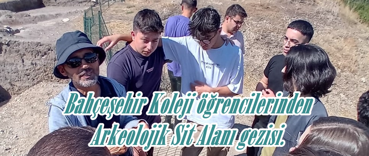 Bahçeşehir Koleji öğrencilerinden Arkeolojik Sit Alanı gezisi.