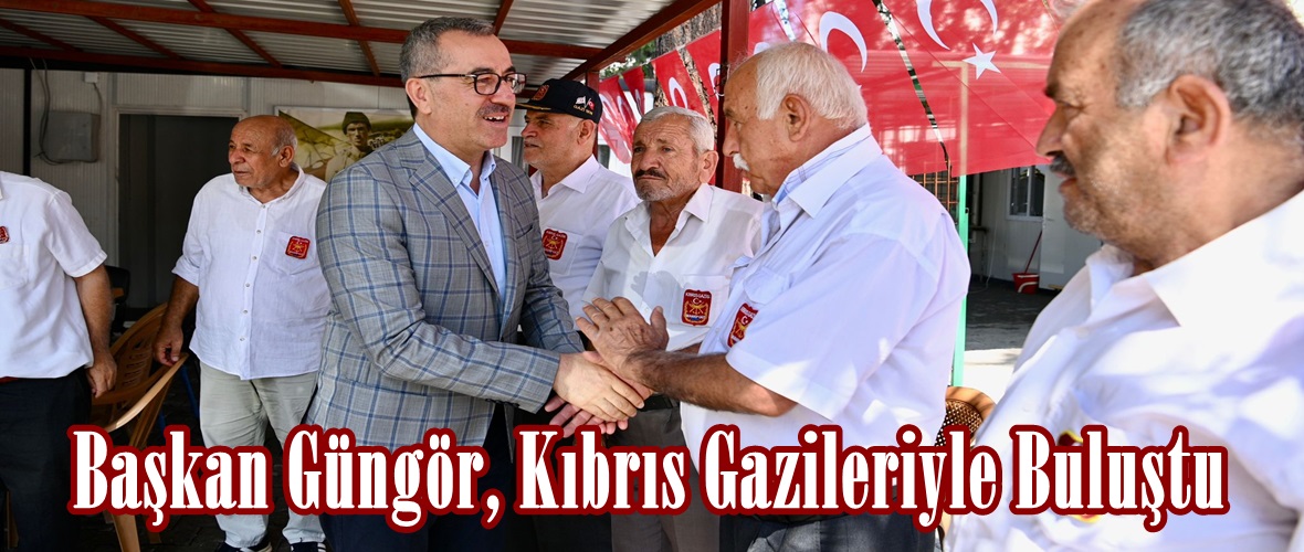 Başkan Güngör, Kıbrıs Gazileriyle Buluştu.