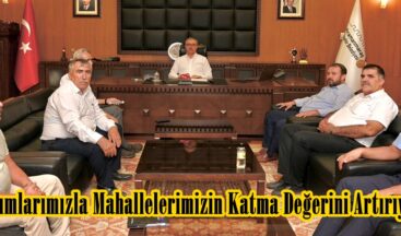 “Yatırımlarımızla Mahallelerimizin Katma Değerini Artırıyoruz”
