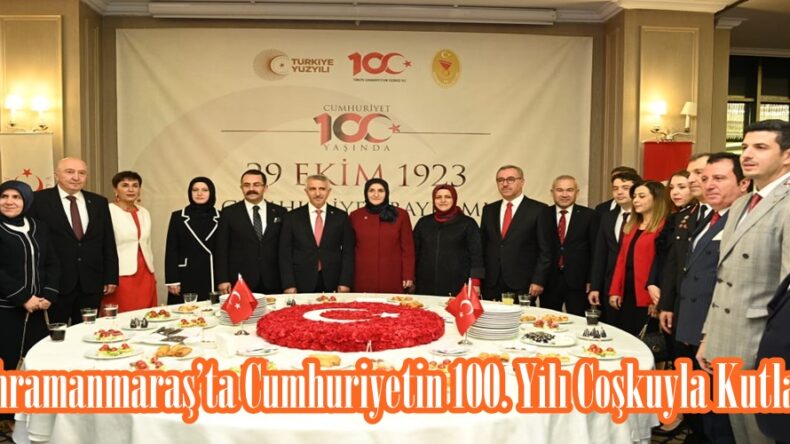 Kahramanmaraş’ta Cumhuriyetin 100. Yılı Coşkuyla Kutlandı.