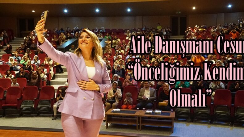 Aile Danışmanı Cesur; “Önceliğimiz Kendimiz Olmalı”