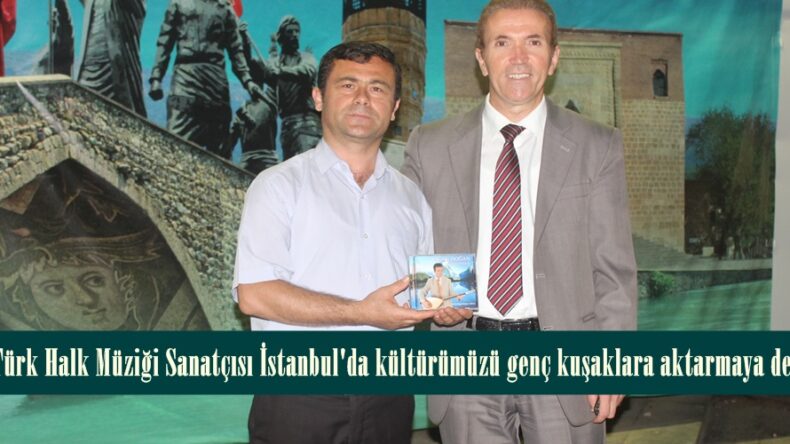 Elbistanlı Türk Halk Müziği Sanatçısı İstanbul’da kültürümüzü genç kuşaklara aktarmaya devam ediyor.