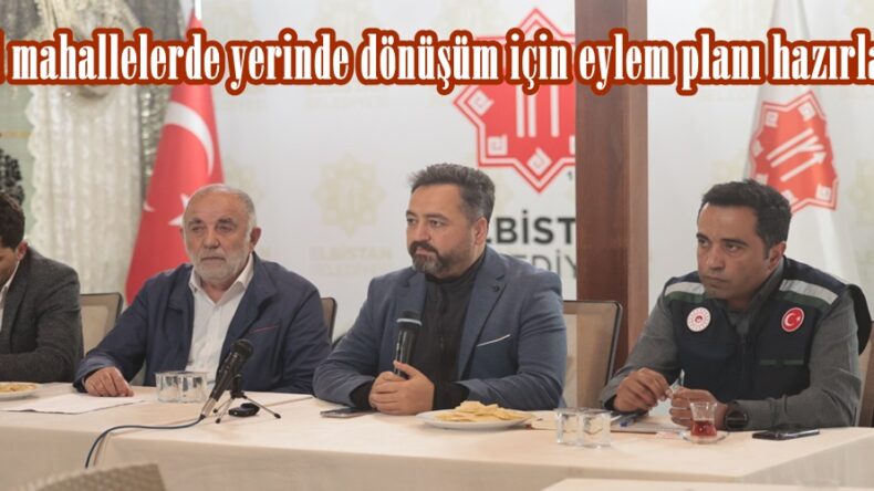 Kırsal mahallelerde yerinde dönüşüm için eylem planı hazırlanıyor.