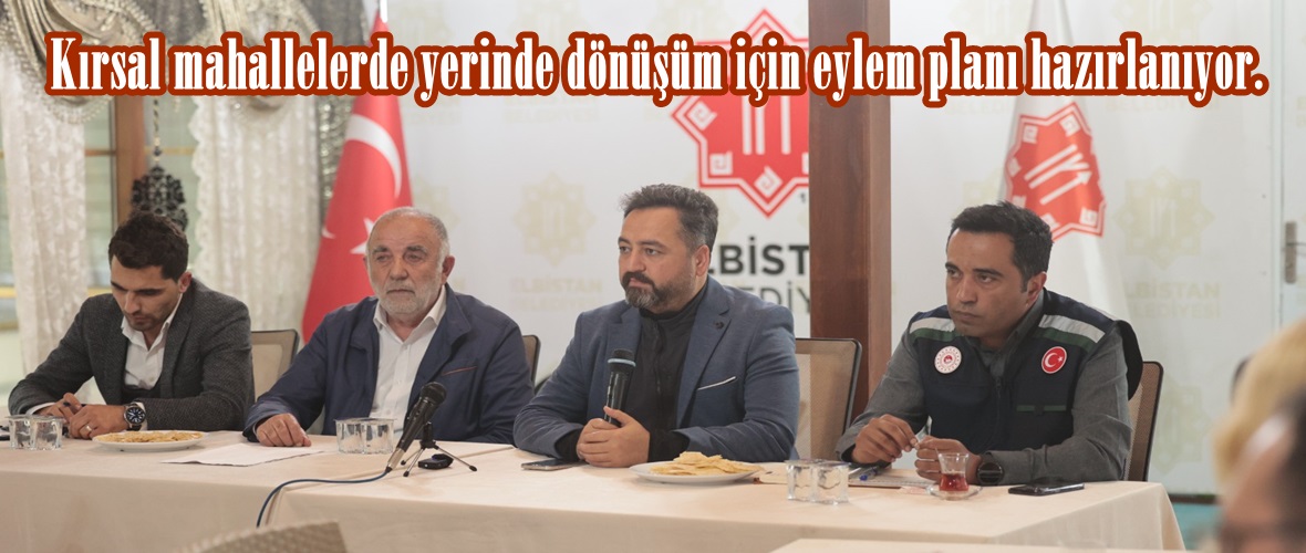 Kırsal mahallelerde yerinde dönüşüm için eylem planı hazırlanıyor.