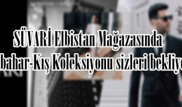 SÜVARİ Elbistan Mağazasında Sonbahar-Kış Koleksiyonu sizleri bekliyor.