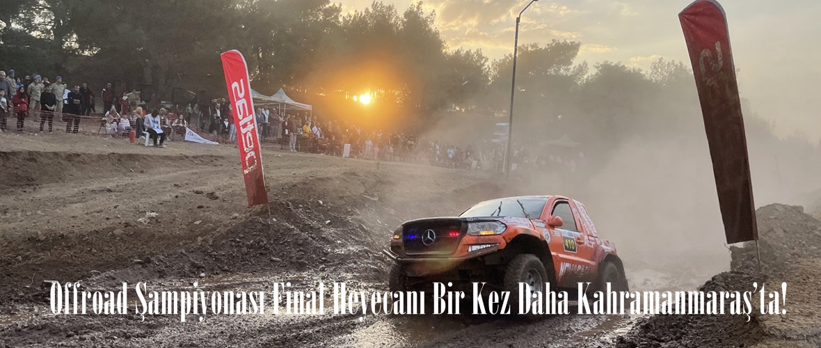 Offroad Şampiyonası Final Heyecanı Bir Kez Daha Kahramanmaraş’ta!