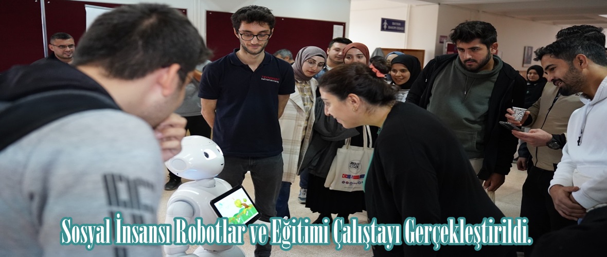 Sosyal İnsansı Robotlar ve Eğitimi Çalıştayı Gerçekleştirildi.