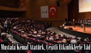 Gazi Mustafa Kemal Atatürk, Çeşitli Etkinliklerle Yâd Edildi.