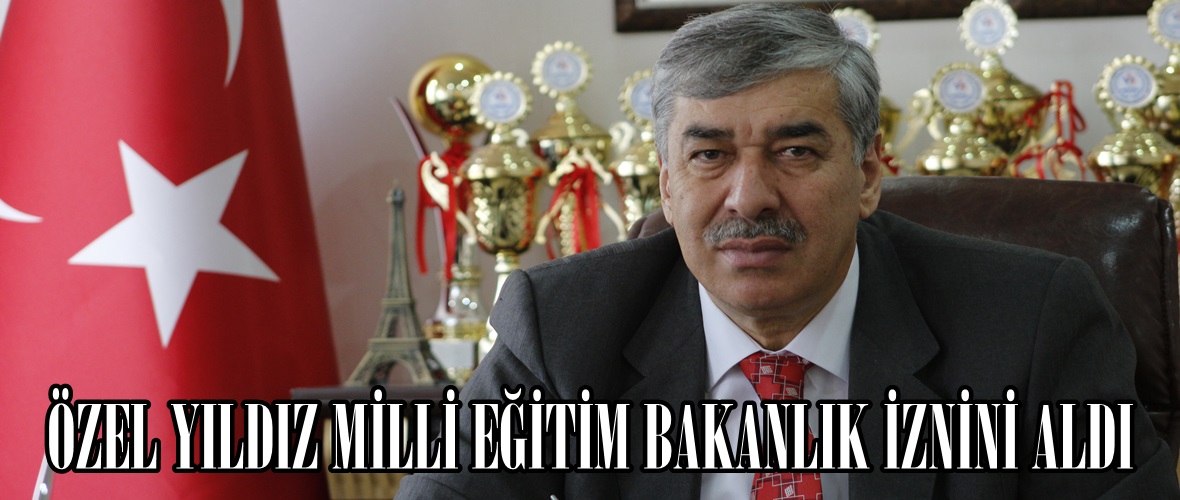 ÖZEL YILDIZ MİLLİ EĞİTİM BAKANLIK İZNİNİ ALDI.