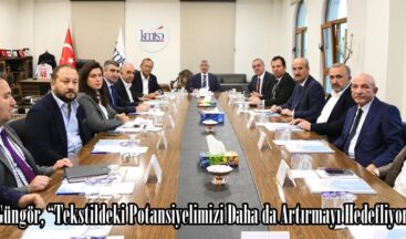 Başkan Güngör, “Tekstildeki Potansiyelimizi Daha da Artırmayı Hedefliyoruz”