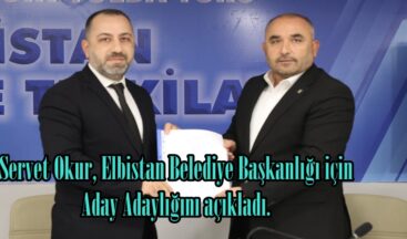 Servet Okur, Elbistan Belediye Başkanlığı için Aday Adaylığını açıkladı.