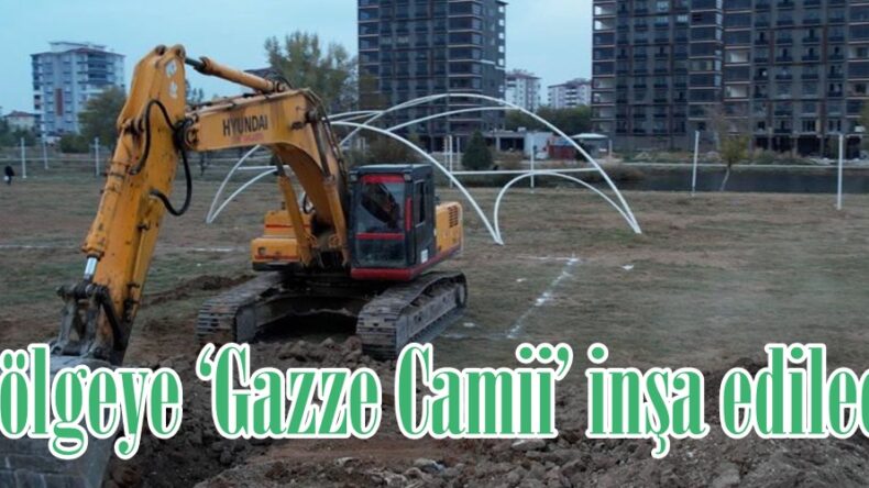 O bölgeye ‘Gazze Camii’ inşa edilecek.