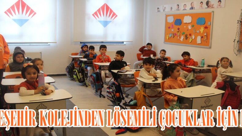 BAHÇEŞEHİR KOLEJİNDEN LÖSEMİLİ ÇOCUKLAR İÇİN BAĞIŞ