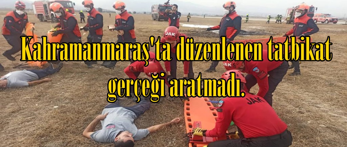 Kahramanmaraş’ta düzenlenen tatbikat gerçeği aratmadı.