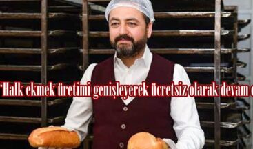Gürbüz, “Halk ekmek üretimi genişleyerek ücretsiz olarak devam edecek”
