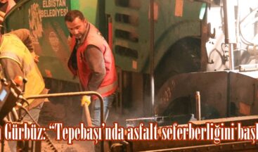 Başkan Gürbüz: “Tepebaşı’nda asfalt seferberliğini başlattık”