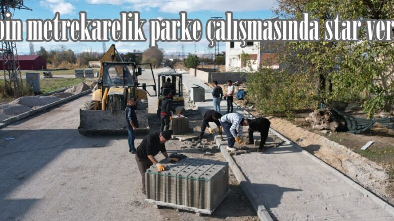 50 bin metrekarelik parke çalışmasında star verildi.