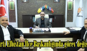 Ak Parti Elbistan İlçe Başkanlığında görev değişimi!