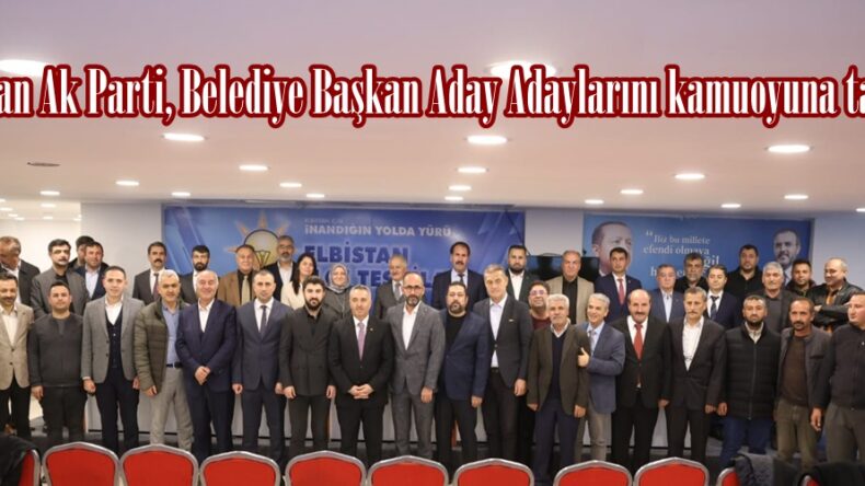 Elbistan Ak Parti, Belediye Başkan Aday Adaylarını kamuoyuna tanıttı.