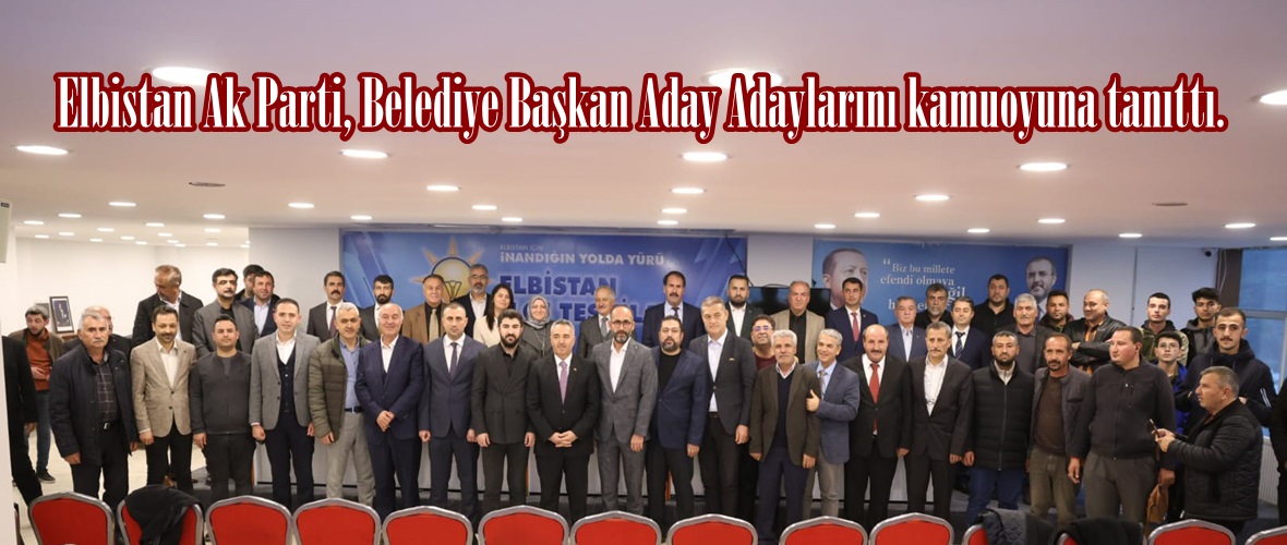 Elbistan Ak Parti, Belediye Başkan Aday Adaylarını kamuoyuna tanıttı.